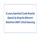 A Luxury Apartment Condo Recently Opened Up Along the Biltmore s Waterfront GMAT Critical Reasoning
